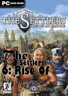 Box art for The
            Settlers 6: Rise Of An Empire V1.6 +5 Trainer