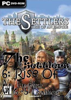 Box art for The
            Settlers 6: Rise Of An Empire V1.6 +5 Trainer