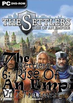 Box art for The
            Settlers 6: Rise Of An Empire V1.7 Trainer