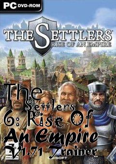 Box art for The
            Settlers 6: Rise Of An Empire V1.71 Trainer