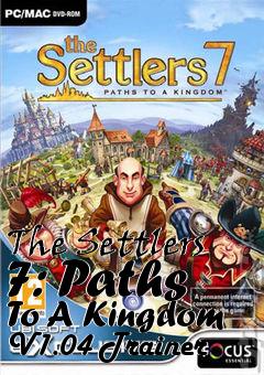 Box art for The
Settlers 7: Paths To A Kingdom V1.04 Trainer