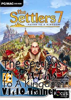 Box art for The
Settlers 7: Paths To A Kingdom V1.10 Trainer