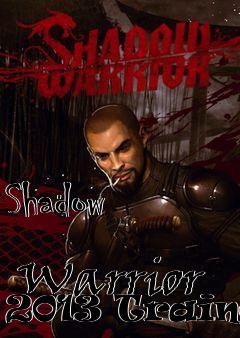 Box art for Shadow
            Warrior 2013 Trainer