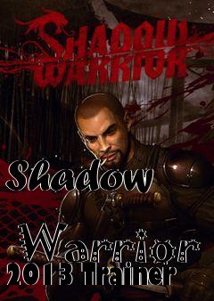 Box art for Shadow
            Warrior 2013 Trainer