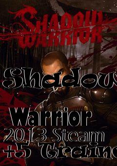 Box art for Shadow
            Warrior 2013 Steam +5 Trainer