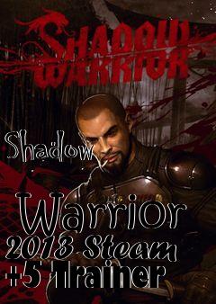 Box art for Shadow
            Warrior 2013 Steam +5 Trainer