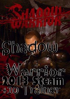 Box art for Shadow
            Warrior 2013 Steam +10 Trainer