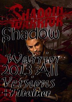 Box art for Shadow
            Warrior 2013 All Versions +7 Trainer