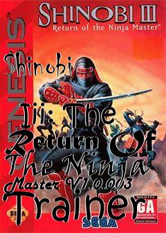 Box art for Shinobi
            Iii: The Return Of The Ninja Master V1.0.003 Trainer
