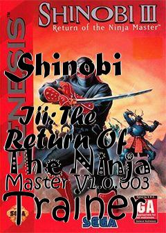 Box art for Shinobi
            Iii: The Return Of The Ninja Master V1.0.003 Trainer