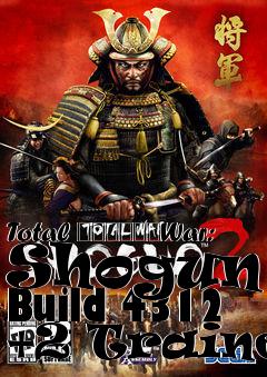 Box art for Total
						War: Shogun 2 Build 4312 +2 Trainer