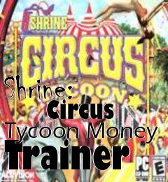Box art for Shrine:
      Circus Tycoon Money Trainer