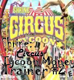 Box art for Shrine:
      Circus Tycoon Money Trainer #2