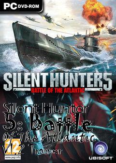 Box art for Silent
Hunter 5: Battle Of The Atlantic V1.2 Trainer