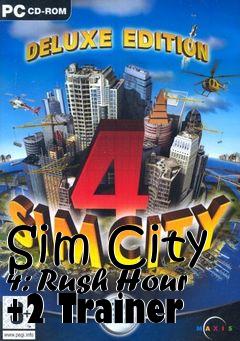 Box art for Sim
City 4: Rush Hour +2 Trainer