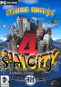 Box art for Sim
City 4: Rush Hour +2 Trainer