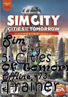 Box art for Sim
            City 5: Cities Of Tomorrow Offline +13 Trainer