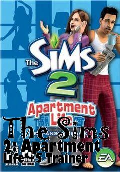 Box art for The
Sims 2: Apartment Life +5 Trainer