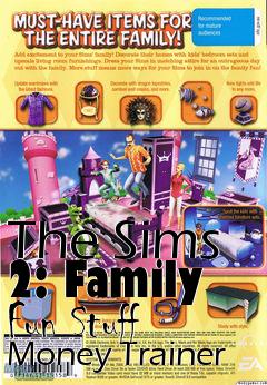Box art for The
Sims 2: Family Fun Stuff Money Trainer