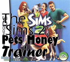 Box art for The
      Sims 2: Pets Money Trainer