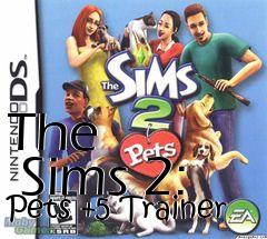 Box art for The
      Sims 2: Pets +5 Trainer