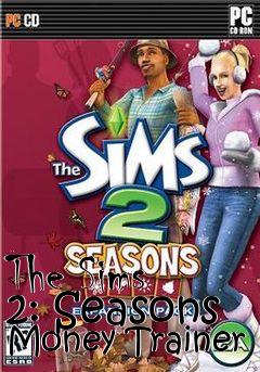 Box art for The
Sims 2: Seasons Money Trainer