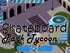 Box art for Skateboard
Park Tycoon 2004 +1 Trainer