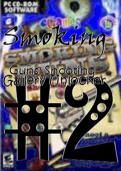 Box art for Smoking
            Guns: Shooting Gallery Unlocker #2