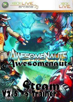 Box art for Awesomenauts
            Steam V2.5 +5 Trainer
