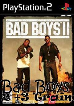 Box art for Bad
Boys 2 +3 Trainer