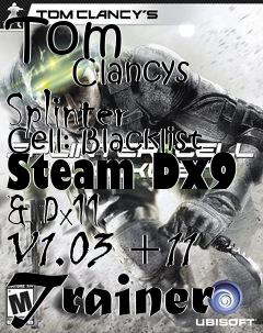 Box art for Tom
            Clancys Splinter Cell: Blacklist Steam Dx9 & Dx11 V1.03 +11 Trainer