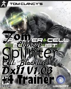Box art for Tom
            Clancys Splinter Cell: Blacklist Dx11 V1.03 +4 Trainer