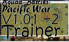 Box art for Squad
Battles: Pacific War V1.01 +2 Trainer