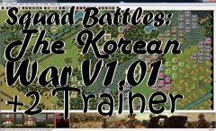 Box art for Squad
Battles: The Korean War V1.01 +2 Trainer