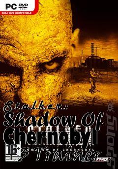 Box art for S.t.a.l.k.e.r.:
Shadow Of Chernobyl +3 Trainer