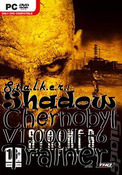 Box art for S.t.a.l.k.e.r.:
Shadow Of Chernobyl V1.0001 +6 Trainer