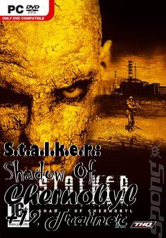 Box art for S.t.a.l.k.e.r.:
Shadow Of Chernobyl +12 Trainer