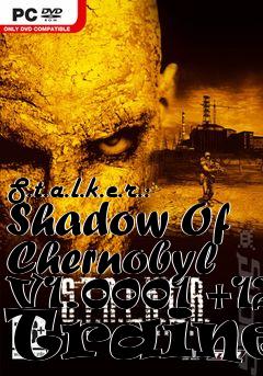 Box art for S.t.a.l.k.e.r.:
Shadow Of Chernobyl V1.0001 +12 Trainer