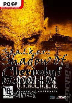 Box art for S.t.a.l.k.e.r.:
Shadow Of Chernobyl V1.0001 +12 Trainer