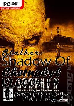 Box art for S.t.a.l.k.e.r.:
Shadow Of Chernobyl V1.0004 +9 Trainer