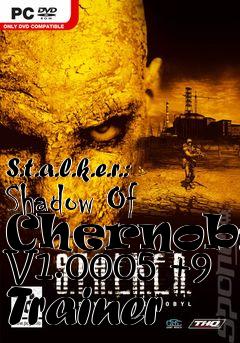 Box art for S.t.a.l.k.e.r.:
Shadow Of Chernobyl V1.0005 +9 Trainer