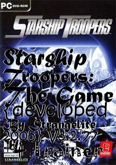 Box art for Starship
Troopers: The Game {developed By Strangelite 2005} V3.2.77 +4 Trainer