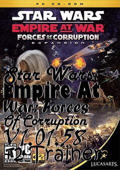 Box art for Star
Wars: Empire At War: Forces Of Corruption V1.01.58 +2 Trainer