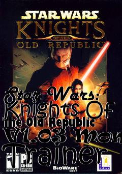 Box art for Star
Wars: Knights Of The Old Republic V1.03 Money Trainer