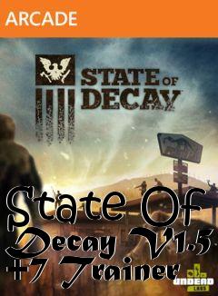 Box art for State
Of Decay V1.5 +7 Trainer