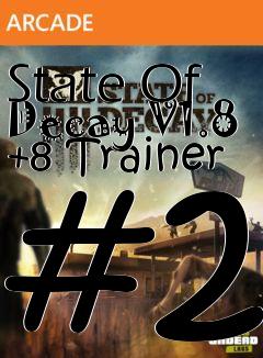 Box art for State
Of Decay V1.8 +8 Trainer #2