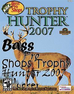 Box art for Bass
            Pro Shops Trophy Hunter 2007 Unlocker