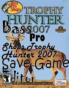 Box art for Bass
            Pro Shops Trophy Hunter 2007 Save Game Editor
