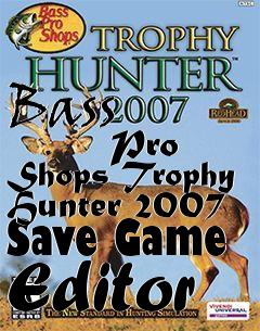 Box art for Bass
            Pro Shops Trophy Hunter 2007 Save Game Editor