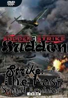 Box art for Sudden
            Strike: The Last Stand Trainer